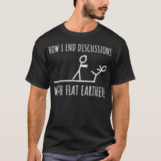 Anti Flat Earth Flat Earthers Stick Figure Funny T-Shirt