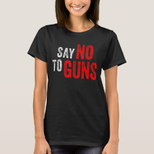 Anti Gun Awareness Say No To Guns End Gun Violence T-Shirt