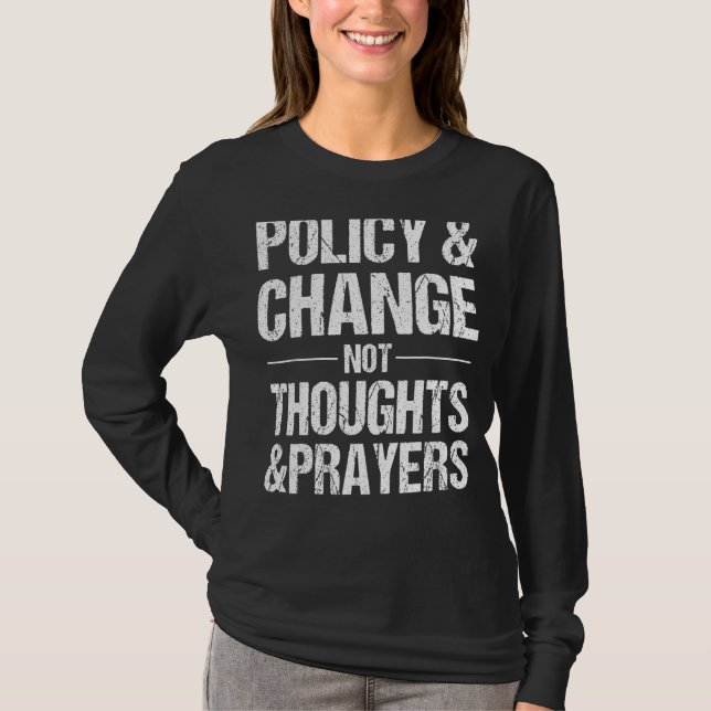 Anti Gun Policy & Change Not Thoughts & Prayers T-Shirt (Front)