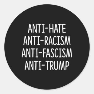 Anti Hate - Anti Racism - Anti Fascism - Anti Trum Classic Round Sticker