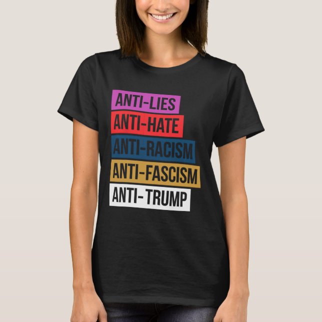 Anti Hate Lies Racism Fascism Resist Protest Trump T-Shirt (Front)