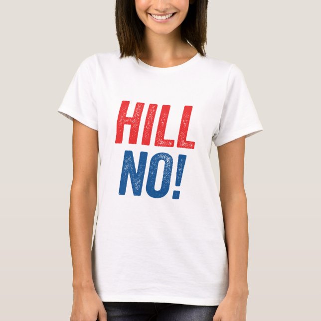 Anti Hillary Hill No! T-Shirt (Front)