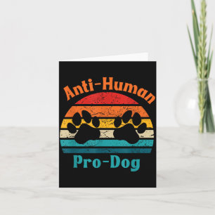 Anti Human Pro Dog Dog Mum Owner Dog Human Card