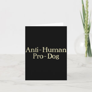 Anti-Human Pro-Dog Dog Puppy Lover Animal Card