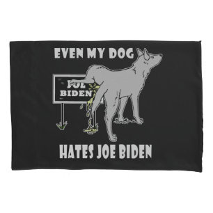 Anti Joe Biden My Dog Hates Biden Political Humor Pillowcase
