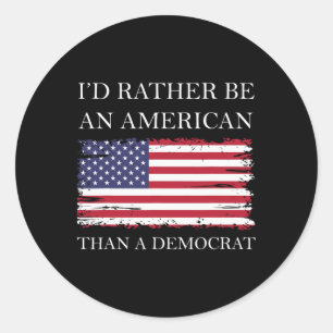 Anti Liberal I'd Rather Be An American Than A Demo Classic Round Sticker