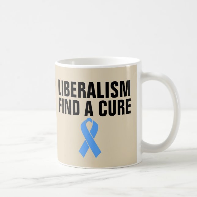 ANTI-LIBERAL, LIBERALISM FIND A CURE COFFEE MUGS (Right)