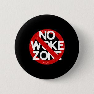 Anti Liberal No Woke Zone Sarcastic Republican  6 Cm Round Badge