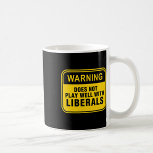 Anti Liberal Republican Does Not Play Well With Li Coffee Mug