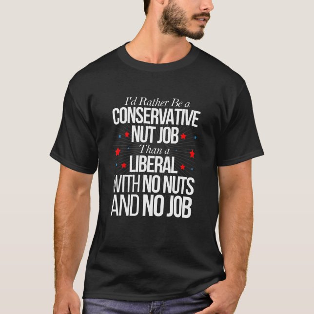 Anti Liberal T Shirt I d Rather Be a Conservative  (Front)