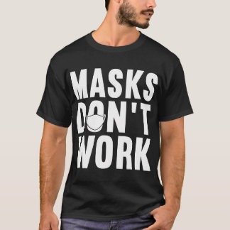 Anti Mask Protest 2020,Masks Don't Work ,T-Shirt T T-Shirt