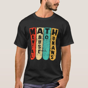 anti math student scool mental abuse to humans vin T-Shirt
