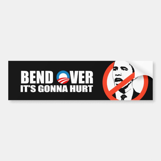 Anti-Obama bumper sticker - Bend Over It's gonna h (Front)