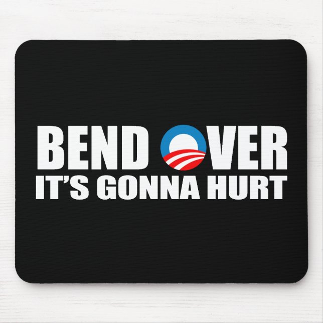 Anti-Obama bumper sticker - Bend Over It's gonna h Mouse Pad (Front)