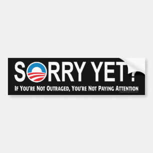 Anti-Obama Bumper Sticker: Sorry Yet? Sticker