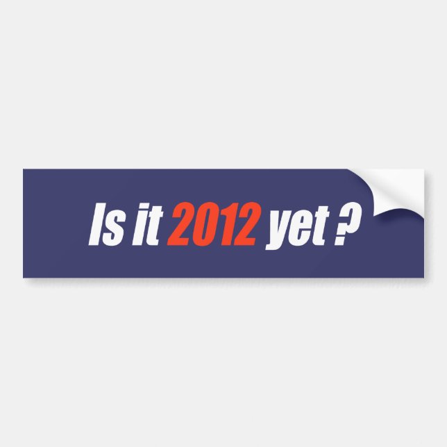 Anti-Obama Bumpersticker - Is it 2012 yet Bumper Sticker (Front)