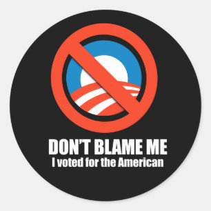 Anti-Obama - don't blame me, i voted for the ameri Classic Round Sticker