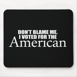Anti-Obama - Don't blame me I voted for the Americ Mouse Pad