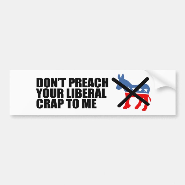Anti-Obama - DONT PREACH YOUR LIBERAL CRAP Bumper Sticker (Front)