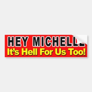 anti Obama "Hey Michelle It's Hell For Us Too!" Bumper Sticker