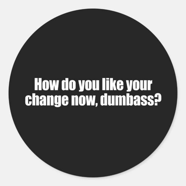 Anti-Obama - how do you like your change now dumba Classic Round Sticker (Front)