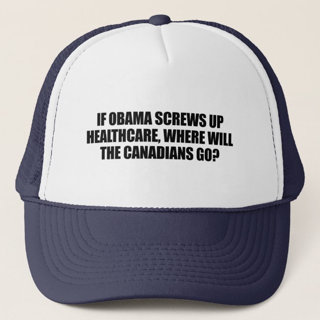 Anti-Obama - If Obama screws up healthcare Trucker Hat (Front)