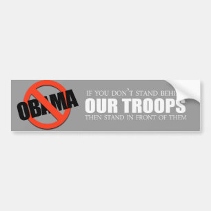 Anti-Obama - If you don't stand behind our troops Bumper Sticker