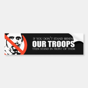 Anti-Obama - If you don't stand behind our troops Bumper Sticker