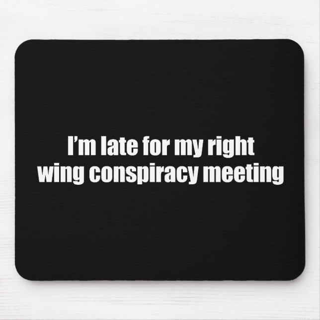 Anti-Obama - i'm late for my right wing conspiracy Mouse Pad (Front)