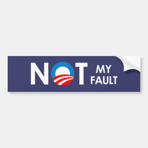 Anti-Obama - Not my fault white Bumper Sticker