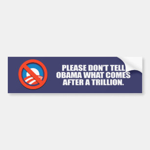 Anti-Obama - Please don't tell Obama what comes af Bumper Sticker