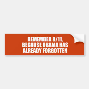 ANTI-OBAMA- REMEMBER 911 BECAUSE OBAMA HAS FORGOTT BUMPER STICKER