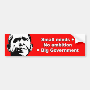 Anti-Obama - Small minds plus no ambition equals b Bumper Sticker