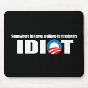 Anti-Obama - Somewhere in Kenya a village is missi Mouse Pad