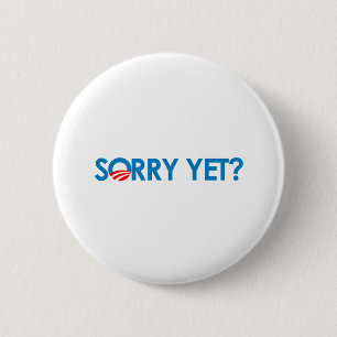 Anti-Obama - Sorry Yet? 6 Cm Round Badge