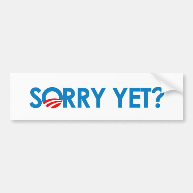 Anti-Obama - Sorry Yet Bumper Sticker (Front)