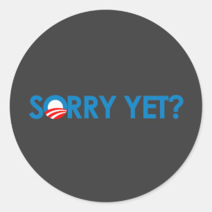 Anti-Obama - Sorry Yet? Classic Round Sticker