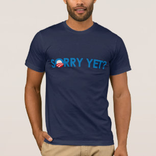 Anti-Obama - Sorry Yet T-Shirt