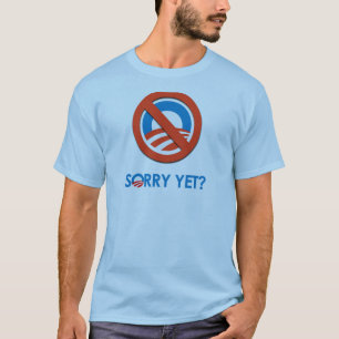 Anti-Obama - Sorry Yet T-Shirt