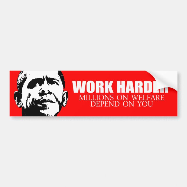 Anti-Obama - Work Harder because millions on welfa Bumper Sticker (Front)