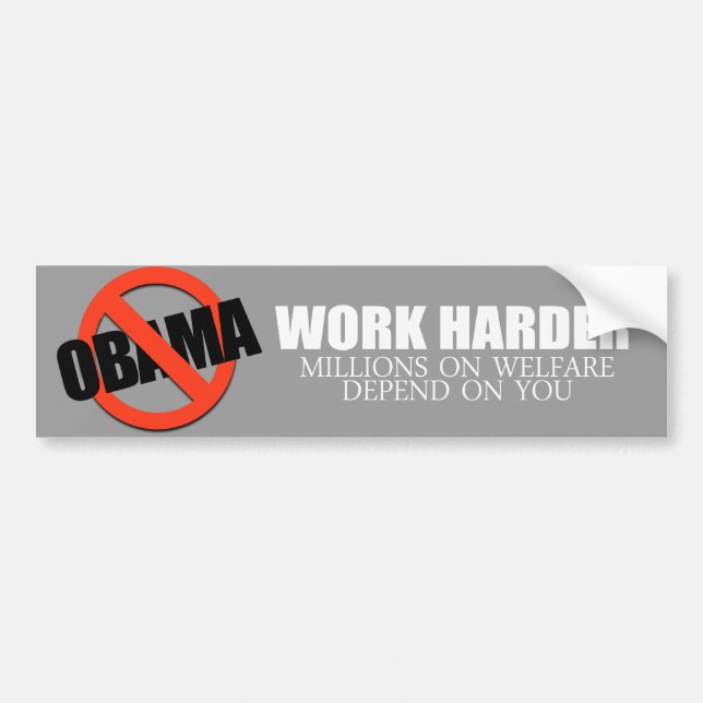 Anti-Obama - Work Harder because millions on welfa Bumper Sticker (Front)