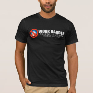 Anti-Obama - Work Harder because millions on welfa T-Shirt