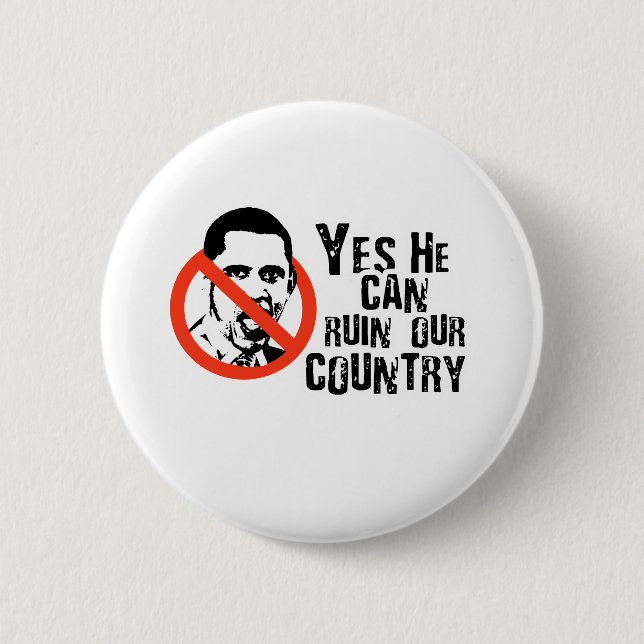 ANTI-OBAMA: YES HE CAN RUIN OUR COUNTRY 6 CM ROUND BADGE (Front)