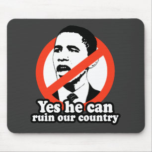 ANTI-OBAMA / YES HE CAN RUIN OUR COUNTRY MOUSE PAD