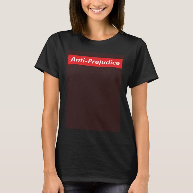 Anti Prejudice Equal Rights No Hatred Injustice St T-Shirt (Front)