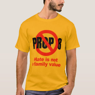 ANTI PROP 8 - Hate is not a family value T-Shirt