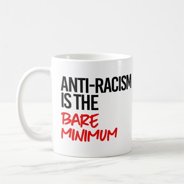 Anti-Racism is the bare minimum Coffee Mug (Left)
