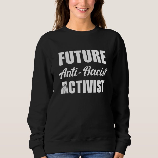 Anti Racism Peace Justice Equality Black Rights An Sweatshirt (Front)