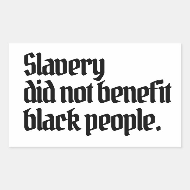 Anti-RacismSlavery did not benefit black peopl Rectangular Sticker (Front)