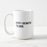 Anti-Semite Tears Coffee Mug<br><div class="desc">A unique Hanukkah or Birthday gift for your Jewish friends and relatives.</div>